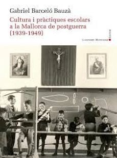cultura i practiques escolars a la mallorca de postguerra (1939-1 949)-gabriel barcelo bauza-9788419630414