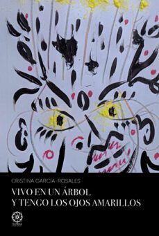 vivo en un arbol y tengo los ojos amarillos-cristina garcia-rosales-9788419710314
