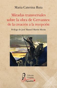 miradas transversales sobre la obra de cervantes: de la creacion a la recepcion-maria caterina ruta-9788419928214