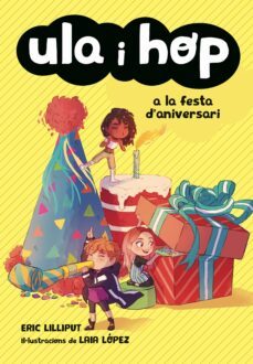 ula i hop a la festa d aniversari (ula i hop)-eric lilliput-laia lopez-9788420434414