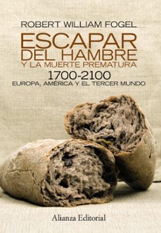 escapar del hambre y la muerte prematura, 1700-2100: europa, amer ica y el tercer mundo-robert william fogel-9788420669014