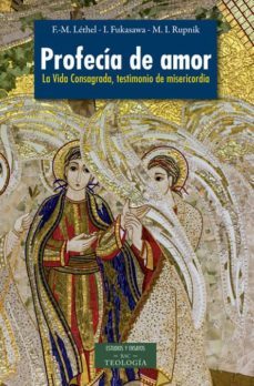 profecia de amor: la vida consagrada, testimonio de misericordia-françois marie lethel-inmaculada fukasawa-9788422018414