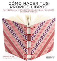 como hacer tus propios libros: nuevas ideas y tecnicas tradicionales para la creacion artesanal de libros-charlotte rivers-9788425228414