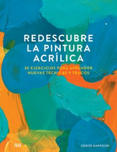 redescubre la pintura acrilica. 30 ejercicios para aprender nueva s tecnicas y trucos-denise harrison-9788425232114