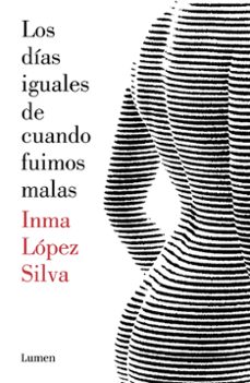 los dias iguales de cuando fuimos malas-inma lopez silva-9788426403414
