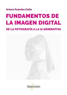 fundamentos de la imagen digital: de la fotografia a la ia generativa (ebook)-arturo fuentes calle-9788426740014