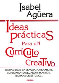 ideas practicas para un curriculo creativo: buenas ideas en lengu a, matematicas, conocimiento del medio, plastica, tecnicas de estudio...-9788427711914