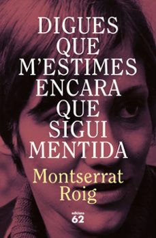 digues que m'estimes encara que sigui mentida-montserrat roig-9788429783414