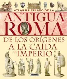 atlas ilustrado de la antigua roma: de los origenes a la caida de l imperio-9788430534814