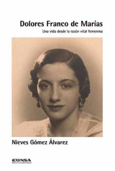 dolores franco de marias: una vida desde la razon vital femenina-nieves gomez alvarez-9788431335014