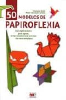 50 modelos de papiroflexia: con explicaciones paso a paso, de los modelos mas sencillos a los mas complejos-9788431551414