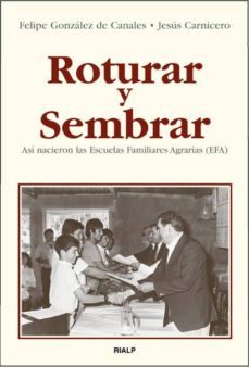 roturar y sembrar: asi nacieron las escuelas familiares agrarias (efa)-felipe gonzalez de canales-jesus carnicero-9788432135514