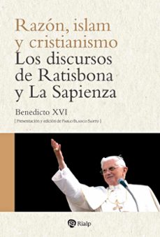 razon, islam y cristianismo. los discursos de ratisbona y la sapienza-joseph benedicto xvi ratzinger-9788432165214