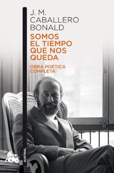 somos el tiempo que nos queda. obra poetica completa-jose manuel caballero bonald-9788432251214