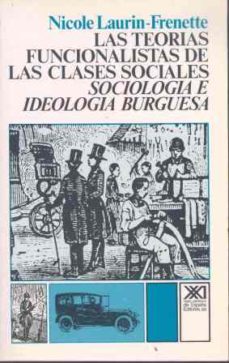 las teorias funcionalistas de las clases sociales (4ª ed.)-nicole laurin frenette-9788432300714