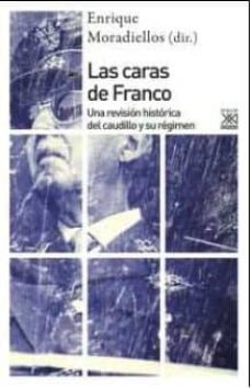 las caras de franco: una revision historica del caudillo y su regimen-enrique moradiellos-9788432318214