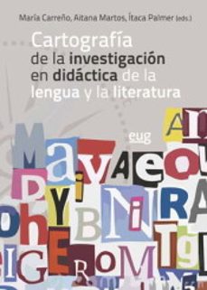 cartografia de la investigacion en didactica de la lengua y la literatura-maria (ed.) carreño lopez-aitana (ed.) martos garcia-itaca (ed.) palmer-9788433859914