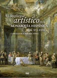 el despliegue artístico en la monarquía hispánicas (siglos xvi-xv iii)-9788433871114