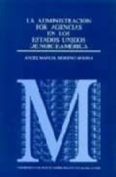 la administracion por agencias en los estados unidos de norteamer ica-angel manuel moreno molina-9788434008014