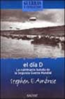 el dia d: la culminante batalla de la segunda guerra mundial-stephen e. ambrose-9788434568914