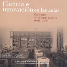 ciencia e innovacion en las aulas. centenario del instituto-escue la (1918-1939)-9788436264814