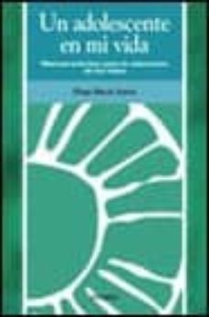 un adolescente en mi vida: manual practico para la educacion de l os hijos-diego macia anton-9788436815214