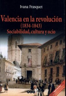 valencia en la revolucion (1834-1843): sociabilidad, cultura y oc io-9788437053714
