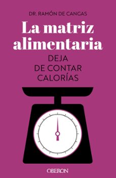 la matriz alimentaria: deja de contar calorias (libros singulares )-9788441547414