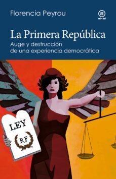 la primera republica. auge y destruccion de una experiencia democratica (ebook)-florencia peyrou-9788446053514