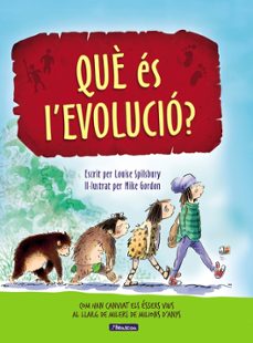 que es l evolucio?: com han canviat els essers vius al llarg milers de milions d anys-louise spilsbury-mike gordon-9788448848514