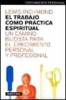 el trabajo como practica espiritual: un camino budista para el cr ecimiento personal y profesional-lewis richmond-9788449310614