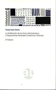 la notificacion de los actos administrativos y disposiciones generales (cuestiones practicas)-tomas cobo olvera-9788460685814