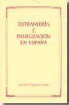 extranjeria e inmigracion en españa : analisis critica de su regu lacion juridica-9788461143214