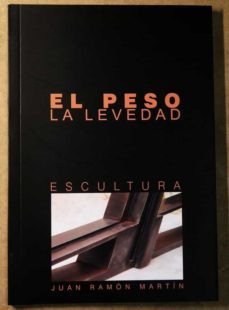 el peso / la levedad (escultura)-juan ramon martin-9788461661114
