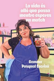 la vida és allò que passa mentre esperes un match-gemma pasqual i escriva-9788466435314