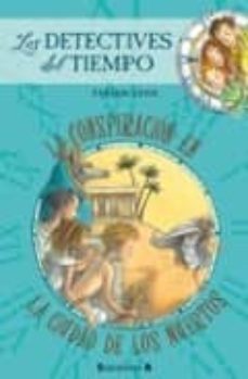 la conspiracion en la ciudad de los muertos (los detectives del t iempo)-9788466628914