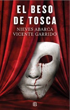 el beso de tosca-vicente garrido-nieves abarca-9788466663014