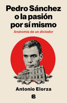 pedro sanchez o la pasion por si mismo (ebook)-antonio elorza-9788466682121