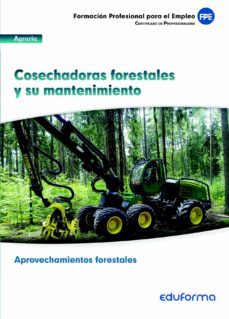uf0269. cosechadoras forestales y su mantenimiento. certificado de profesionalidad aprovechamientos forestales. familia profesional agraria-9788467691214