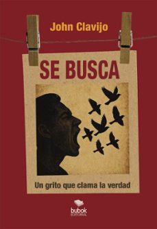 se busca - ¡el grito que clama la verdad! (ebook)-jhon clavijo-9788468592114