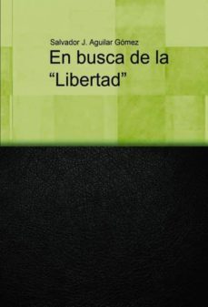 en busca de la "libertad (ebook)-salvador aguilar gomez-9788468633114