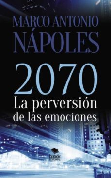 2070, la perversion de las emociones (ebook)-marco antonio napoles-9788468650814