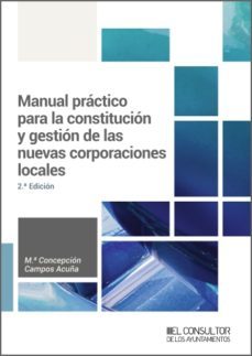 manual practico para la constitucion y gestion de las nuevas corporaciones locales (2.ª edicion) (ebook)-maria concepcion campos acuña-9788470529214