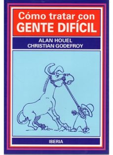 como tratar con gente dificil-alan houel-christian godefroy-9788470823114