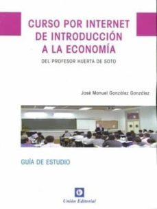 curso por internet de introduccion a la economia del profesor huerta de soto: guia de estudio (2ª ed.)-jose manuel gonzalez gonzalez-9788472096714