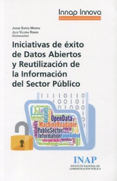iniciativas de exito de datos abiertos y reutilizacion de la informacion del sector publico-janine garcia morera-9788473517614