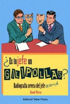 ¿es tu jefe un gilipollas?: radiografia severa del jefe idiota-9788473606714