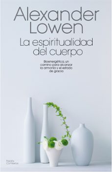 la espiritualidad del cuerpo: bionergetica, un camino para alcanz ar la armonia y el estado de gracia-9788475098814