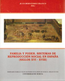 familia y poder.sistemas de reproduccion social de españa-juan (ed.) hernandez franco-9788476846414