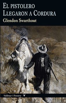 el pistolero/ llegaron a cordura (colección frontera)-glendon swarthout-9788477029014
